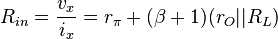  R_{in} = \frac {v_x} {i_x} = r_{\pi} + (\beta + 1) ({r_O} || {R_L}) 