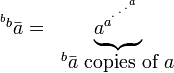 
  \begin{matrix}
 ^{^b{b}} \bar a = & \underbrace{a_{}^{a^{{}^{.\,^{.\,^{.\,^a}}}}}} & 
\\  
 & {{^b} \bar a}\mbox{ copies of }a
  \end{matrix}
 