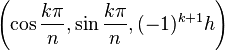 \left( \cos\frac{k\pi}{n}, \sin\frac{k\pi}{n}, (-1)^{k+1} h \right)