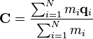 \mathbf{C} = \frac{\sum_{i=1}^N m_i \mathbf{q}_i}{\sum_{i=1}^N m_i} 