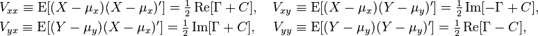 \begin{align}
  & V_{xx} \equiv \operatorname{E}[(X-\mu_x)(X-\mu_x)'] = \tfrac{1}{2}\operatorname{Re}[\Gamma + C], \quad
    V_{xy} \equiv \operatorname{E}[(X-\mu_x)(Y-\mu_y)'] = \tfrac{1}{2}\operatorname{Im}[-\Gamma + C], \\
  & V_{yx} \equiv \operatorname{E}[(Y-\mu_y)(X-\mu_x)'] = \tfrac{1}{2}\operatorname{Im}[\Gamma + C], \quad\,
    V_{yy} \equiv \operatorname{E}[(Y-\mu_y)(Y-\mu_y)'] = \tfrac{1}{2}\operatorname{Re}[\Gamma - C],
  \end{align}