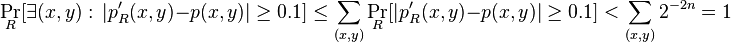 \Pr_R[\exists (x,y):\, |p'_R(x,y) - p(x,y)| \geq 0.1] \leq \sum_{(x,y)} \Pr_R[|p'_R(x,y) - p(x,y)| \geq 0.1] < \sum_{(x,y)} 2^{-2n} = 1