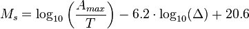  M_s = \log_{10}\left(\frac{A_{max}}{T}\right) - 6.2\cdot \log_{10}(\Delta) + 20.6 