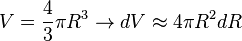 V = \frac{4}{3}\pi R^3 \rightarrow dV \approx 4\pi R^2 dR