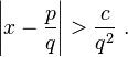 \left|{ x - \frac{p}{q} }\right| > \frac{c}{q^2} \ . 