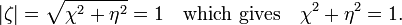 |\zeta| = \sqrt{\chi^2+\eta^2} = 1 \quad \text{which gives} \quad \chi^2+\eta^2 = 1.