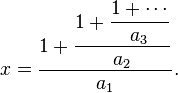 x = \frac{\displaystyle 1+\frac{\displaystyle 1+\frac{\displaystyle 1+\cdots}{\displaystyle a_3}}{\displaystyle a_2}}{\displaystyle a_1}.