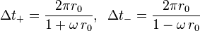  \Delta t_+ = \frac{2 \pi r_0}{1 + \omega \, r_0}, \; \; \Delta t_- = \frac{2 \pi r_0}{1 - \omega \, r_0} 