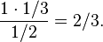 \frac{1\cdot1/3}{1/2}=2/3.