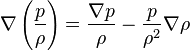 \nabla \left( \frac {p}{\rho} \right) = \frac {\nabla p}{\rho} - \frac{p}{\rho^2} \nabla \rho 