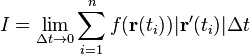 I = \lim_{\Delta t  \rightarrow 0} \sum_{i=1}^n f(\mathbf{r}(t_i))|\mathbf{r}'(t_i)|\Delta t