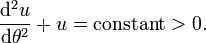 \frac{\mathrm{d}^{2}u}{\mathrm{d}\theta ^{2}}+u=\text{constant}>0.