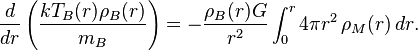 \frac{d}{dr}\left(\frac{kT_B(r)\rho_B(r)}{m_B}\right)=-\frac{\rho_B(r)G}{r^2}\int_0^r 4\pi r^2\,\rho_M(r)\, dr.