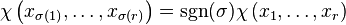 \chi\left(x_{\sigma(1)},\dots,x_{\sigma(r)}\right)=\text{sgn}(\sigma)\chi\left(x_1,\dots,x_r\right)