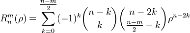 R_n^m(\rho)=\sum_{k=0}^{\tfrac{n-m}{2}}(-1)^k \binom{n-k}{k} \binom{n-2k}{\tfrac{n-m}{2}-k} \rho^{n-2k}