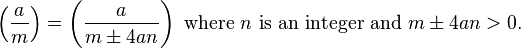 
\left(\frac{a}{m}\right)
=\left(\frac{a}{m \pm 4an}\right)\text{ where }n \text{ is an integer and } m\pm4an>0.
