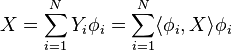 X=\sum_{i=1}^N Y_i \phi_i=\sum_{i=1}^N \langle \phi_i,X\rangle \phi_i