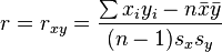 r = r_{xy} =\frac{\sum x_iy_i-n \bar{x} \bar{y}}{(n-1) s_x s_y}