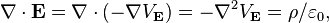 \mathbf{\nabla} \cdot \mathbf{E} = \mathbf{\nabla} \cdot \left (- \mathbf{\nabla} V_\mathbf{E} \right ) = -\nabla^2 V_\mathbf{E} = \rho / \varepsilon_0, \, 