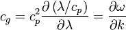 \displaystyle c_g= c_p^2 \frac{\partial\left(\lambda/c_p\right)}{\partial\lambda}=\frac{\partial\omega}{\partial k}