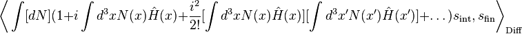 \biggl\langle \int [d N] (1 + i \int d^3 x N (x) \hat{H} (x) + {i^2 \over 2!} [\int d^3 x N (x) \hat{H} (x)] [\int d^3 x' N (x') \hat{H} (x')] + \dots) s_{\text{int}}, s_{\text{fin}} \biggr\rangle_{\text{Diff}}