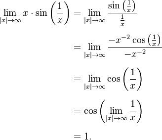 
\begin{align}
\lim_{|x|\to\infty}x\cdot\sin\bigg(\frac1{x}\bigg)
& = \lim_{|x|\to\infty}\frac{\sin\bigl(\frac1{x}\bigr)}{\frac1{x}} \\[6pt]
& = \lim_{|x|\to\infty}\frac{-x^{-2}\cos\bigl(\frac1{x}\bigr)}{-x^{-2}} \\[6pt]
& = \lim_{|x|\to\infty}\cos\bigg(\frac1{x}\bigg) \\[6pt]
& = \cos{\left(\lim_{|x|\to\infty}\frac1{x}\right)} \\[6pt]
& = 1.
\end{align}
