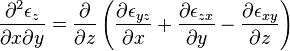 \frac{\partial^2 \epsilon_z}{\partial x \partial y} = \frac{\partial}{\partial z} \left ( \frac{\partial \epsilon_{yz}}{\partial x} + \frac{\partial \epsilon_{zx}}{\partial y} - \frac{\partial \epsilon_{xy}}{\partial z}\right)\,\!