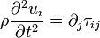 \rho\frac{\partial^2u_i}{\partial t^2} = \partial_j\tau_{ij}