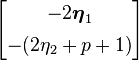 \begin{bmatrix} -2\boldsymbol\eta_1 \\[5pt] -(2\eta_2+p+1) \end{bmatrix}