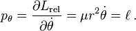 p_\theta = \frac {\partial L_\text{rel}}{\partial \dot \theta} = \mu r^2 \dot \theta = \ell \,. 