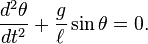 \frac{d^2\theta}{dt^2}+\frac{g}{\ell}\sin\theta=0.