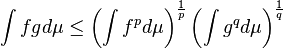 \int fgd\mu \leq \left(\int f^pd\mu \right )^{\frac{1}{p}} \left(\int g^qd\mu \right )^{\frac{1}{q}}