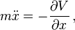 m \ddot{x} = - \frac{\partial V}{\partial x}\,,