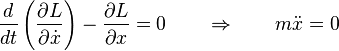  \frac{d}{dt} \left( \frac{\partial L}{\partial \dot{x}} \right) - \frac{\partial L}{\partial x} = 0 \qquad \Rightarrow  \qquad m\ddot{x} = 0 