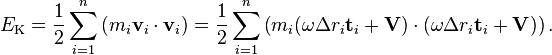 E_\text{K} = \frac{1}{2}\sum_{i=1}^n \left(m_i \mathbf{v}_i\cdot\mathbf{v}_i\right) = \frac{1}{2}\sum_{i=1}^n \left(m_i (\omega \Delta r_i\mathbf{t}_i + \mathbf{V})\cdot(\omega \Delta r_i\mathbf{t}_i + \mathbf{V})\right).