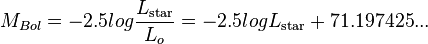 M_{Bol} = -2.5 log \frac{L_{\rm star}}{L_{o}} = -2.5 log L_{\rm star} + 71.197425...