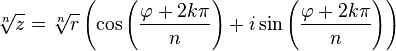 \sqrt[n]{z} = \sqrt[n]r \left( \cos \left(\frac{\varphi+2k\pi}{n}\right) + i \sin \left(\frac{\varphi+2k\pi}{n}\right)\right)