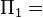  \Pi_1 = 