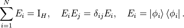 \sum_{i=1}^N E_i = \operatorname{I}_H, \quad E_i E_j = \delta_{i j} E_i,{\quad}E_i=\left|\phi_{i}\right\rangle \left\langle \phi_{i}\right|.