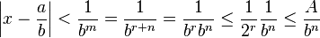 \left|x-\frac ab\right|<\frac1{b^m}=\frac1{b^{r+n}}=\frac1{b^rb^n} \le \frac1{2^r}\frac1{b^n} \le \frac A{b^n} 