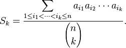  S_k = \frac{\displaystyle \sum_{ 1\leq i_1 < \cdots < i_k \leq n}a_{i_1} a_{i_2} \cdots a_{i_k}}{\displaystyle {n \choose k}}.