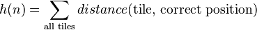 h(n)=\sum_\text{all tiles} distance(\text{tile, correct position})