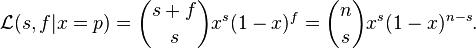 \mathcal{L}(s,f|x=p) = {s+f \choose s} x^s(1-x)^f = {n \choose s} x^s(1-x)^{n - s}. 