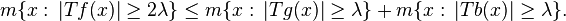 m\{x:\, |Tf(x)| \ge 2\lambda\} \le m\{x:\, |Tg(x)| \ge \lambda\} + m\{x:\, |Tb(x)| \ge \lambda\}.