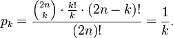 p_k = \frac{{{2n}\choose k} \cdot \frac{k!}{k} \cdot (2n-k)!}{(2n)!} = \frac1k.