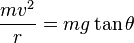 {mv^2\over r}= {mg\tan \theta}