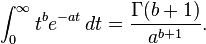 \int_0^\infty t^b e^{-at} \,dt = \frac{\Gamma(b+1)}{a^{b+1}}.