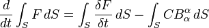  \frac{d}{dt } \int_S F \, dS = \int_S \frac{\delta F}{\delta t} \, dS - \int_S CB^\alpha_\alpha \, dS