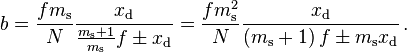 b = \frac {fm_\mathrm s} {N} \frac { x_\mathrm d } { \frac { m_\mathrm s + 1} {m_\mathrm s} f \pm x_\mathrm d }
= \frac {fm_\mathrm s ^2} {N} \frac { x_\mathrm d } { \left ( m_\mathrm s + 1 \right ) f \pm m_\mathrm s x_\mathrm d } \,.
