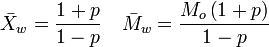 \bar{X}_w=\frac{1+p}{1-p} \quad \bar{M}_w=\frac{M_o\left(1+p\right)}{1-p}